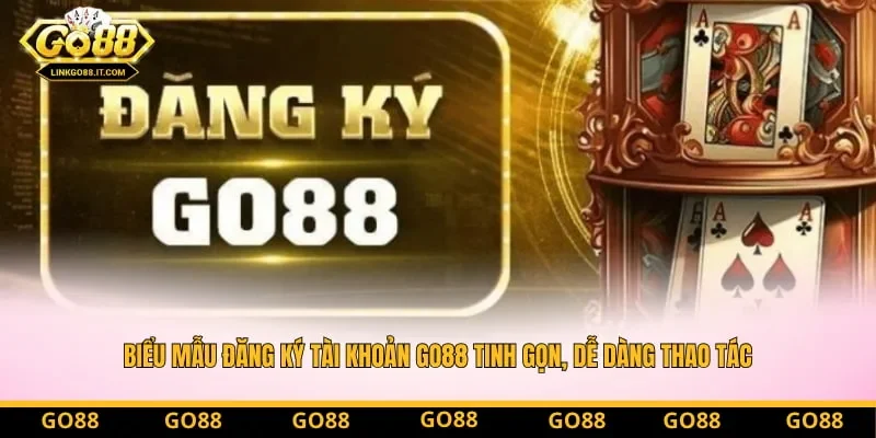 Biểu mẫu đăng ký tài khoản Go88 tinh gọn, dễ dàng thao tác cho người mới