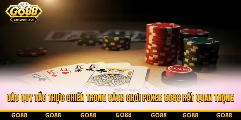 Các quy tắc thực chiến trong cách chơi Poker Go88 rất quan trọng