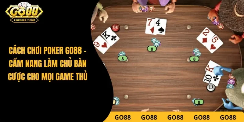 Cách Chơi Poker Go88 - Cẩm Nang Làm Chủ Bàn Cược 2026