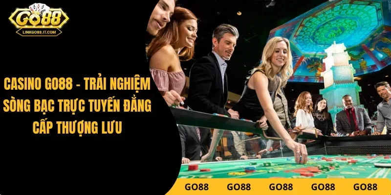 Casino Go88 – Sảnh Sòng Bạc Trực Tuyến Đẳng Cấp