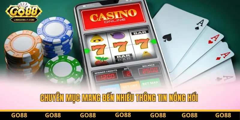 Chuyên mục mang đến nhiều thông tin nóng hổi 