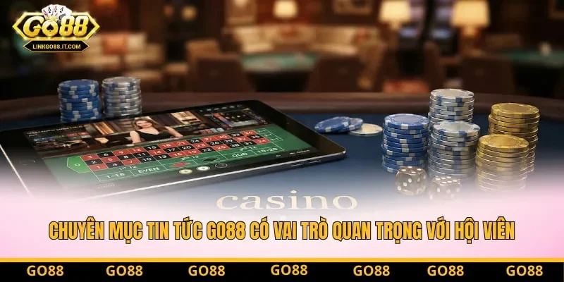 Chuyên mục tin tức Go88 có vai trò quan trọng với hội viên