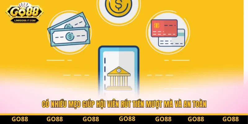 Có nhiều mẹo giúp hội viên rút tiền mượt mà và an toàn Có nhiều mẹo giúp hội viên rút tiền mượt mà và an toàn