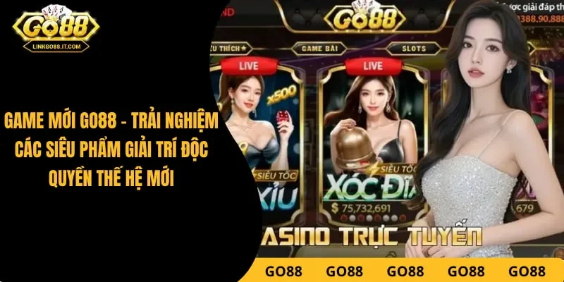 Game Mới Go88 – Khám Phá Các Siêu Phẩm Săn Thưởng Thế Hệ 4.0