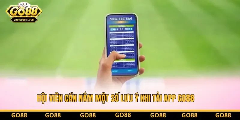 Hội viên cần nắm một số lưu ý khi tải app Go88 Hội viên cần nắm một số lưu ý khi tải app Go88