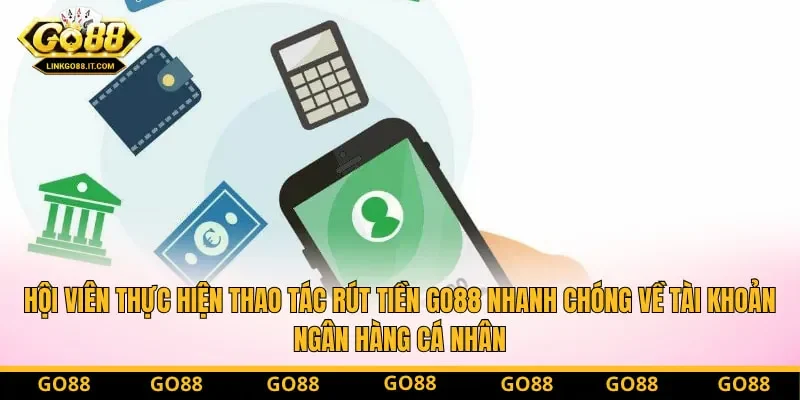 Hội viên thực hiện thao tác rút tiền Go88 nhanh chóng về tài khoản ngân hàng cá nhân