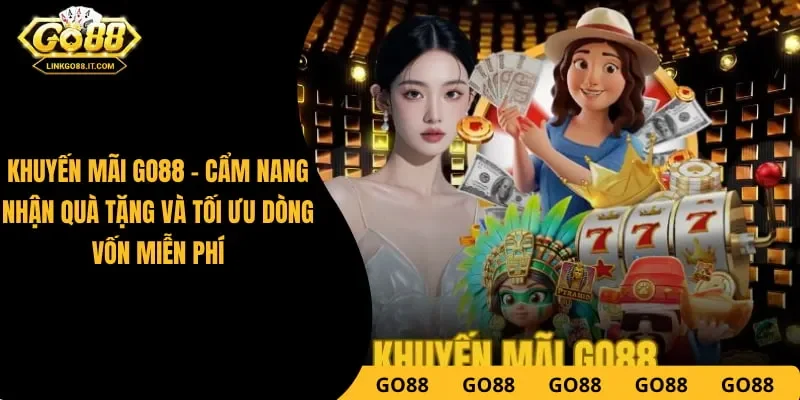 Khuyến Mãi Go88 - Nhận Quà Tặng Và Tối Ưu Dòng Vốn Miễn Phí