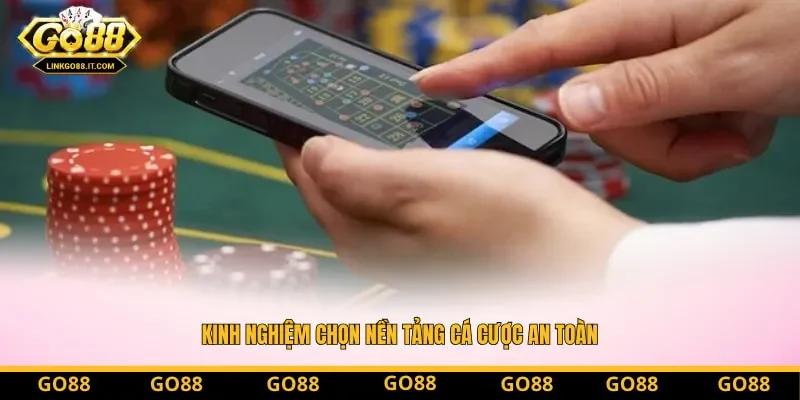 Kinh nghiệm chọn nền tảng cá cược an toàn Kinh nghiệm chọn nền tảng cá cược an toàn