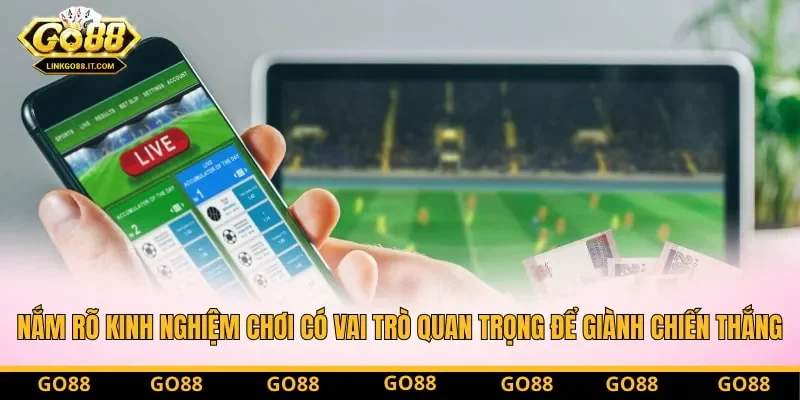 Nắm rõ kinh nghiệm chơi có vai trò quan trọng để giành chiến thắng Nắm rõ kinh nghiệm chơi có vai trò quan trọng để giành chiến thắng