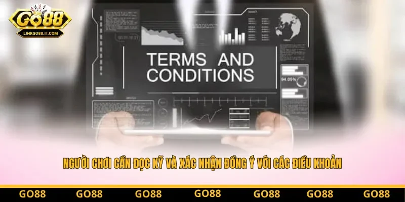 Người chơi cần đọc kỹ và xác nhận đồng ý với các điều khoản Go88 Người chơi cần đọc kỹ và xác nhận đồng ý với các điều khoản Go88