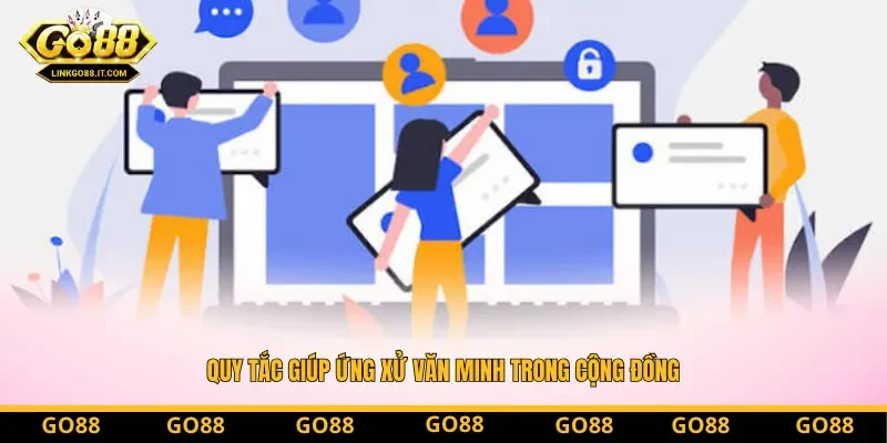 Quy tắc giúp ứng xử văn minh trong cộng đồng Quy tắc giúp ứng xử văn minh trong cộng đồng
