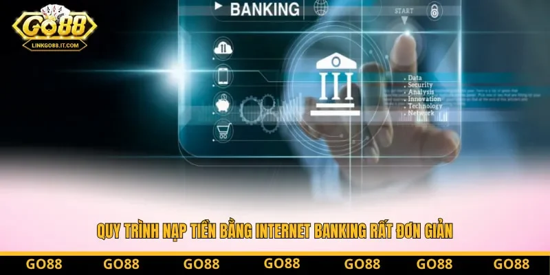 Quy trình nạp tiền bằng Internet Banking rất đơn giản