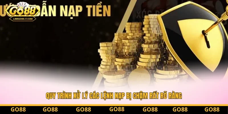 Quy trình xử lý các lệnh nạp bị chậm rất rõ ràng