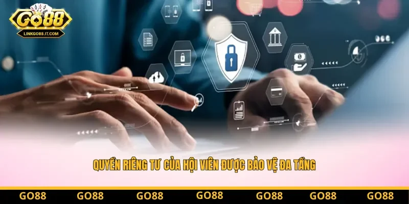 Quyền riêng tư của hội viên được bảo vệ đa tầng nhờ hệ thống quản lý dữ liệu an toàn Quyền riêng tư của hội viên được bảo vệ đa tầng nhờ hệ thống quản lý dữ liệu an toàn