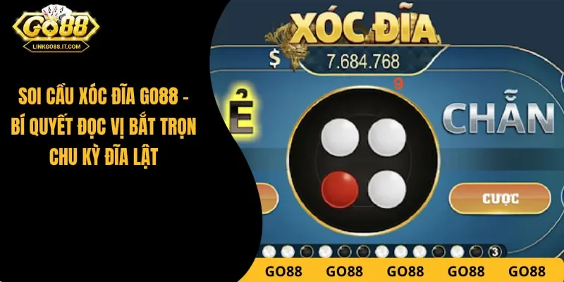 Soi Cầu Xóc Đĩa Go88 - Bí Quyết Đọc Vị Bắt Trọn Chu Kỳ Đĩa Lật