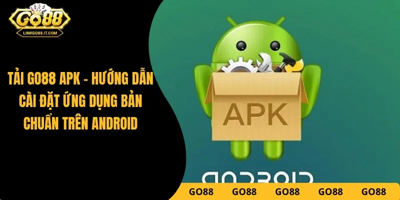 Tải Go88 APK - Hướng Dẫn Cài Đặt Ứng Dụng Bản Chuẩn Trên Android