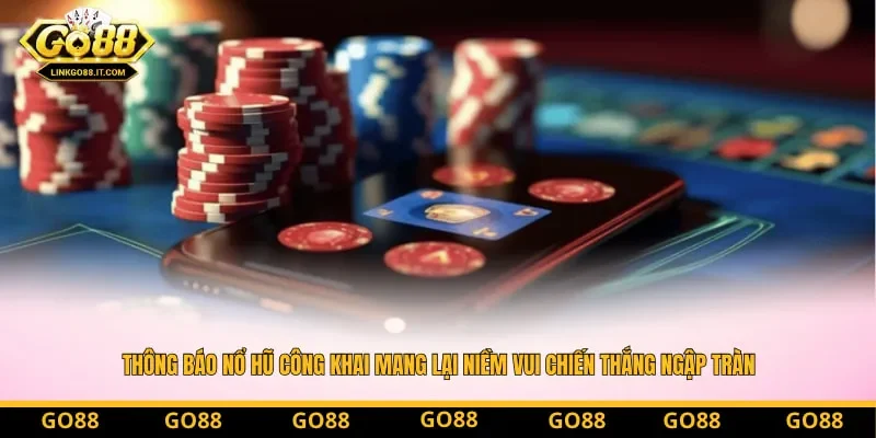 Thông báo nổ hũ công khai mang lại niềm vui chiến thắng ngập tràn cho game thủ Thông báo nổ hũ công khai mang lại niềm vui chiến thắng ngập tràn cho game thủ