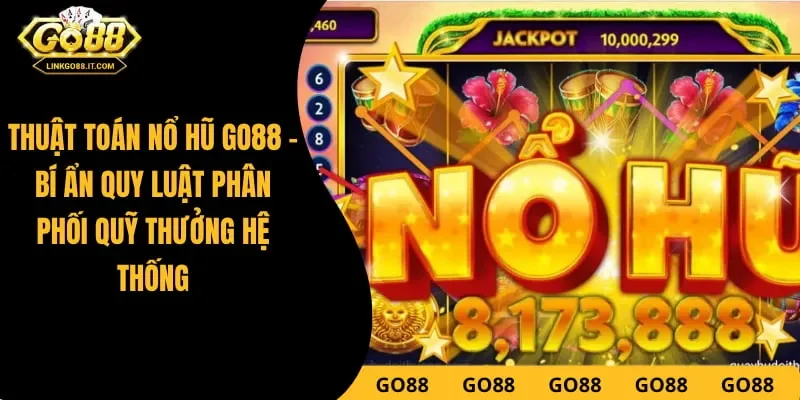 Thuật Toán Nổ Hũ Go88 - Bí Ẩn Quy Luật Phân Phối Quỹ Thưởng