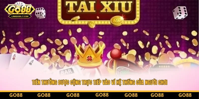 Tiền thưởng được cộng trực tiếp vào ví hệ thống của người chơi ngay khi có kết quả Tiền thưởng được cộng trực tiếp vào ví hệ thống của người chơi ngay khi có kết quả