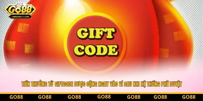 Tiền thưởng từ Giftcode được cộng ngay vào ví sau khi hệ thống phê duyệt