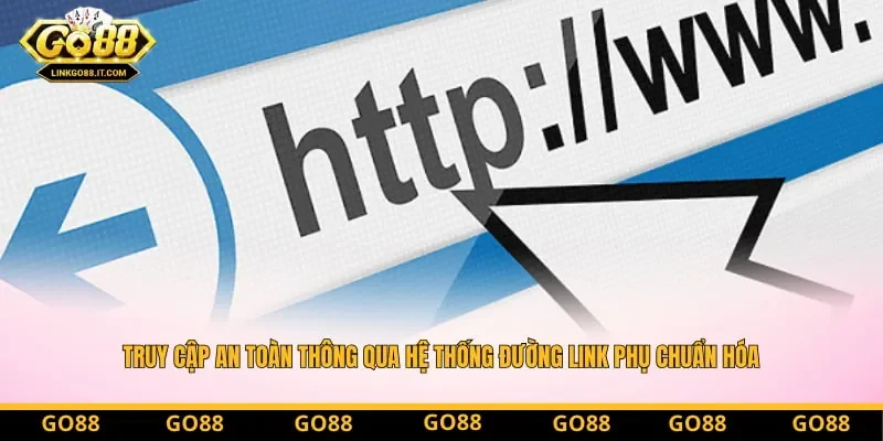 Truy cập an toàn thông qua hệ thống đường link phụ chuẩn hóa Truy cập an toàn thông qua hệ thống đường link phụ chuẩn hóa