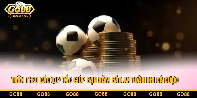 Tuân theo các quy tắc giúp bạn đảm bảo an toàn khi cá cược Tuân theo các quy tắc giúp bạn đảm bảo an toàn khi cá cược