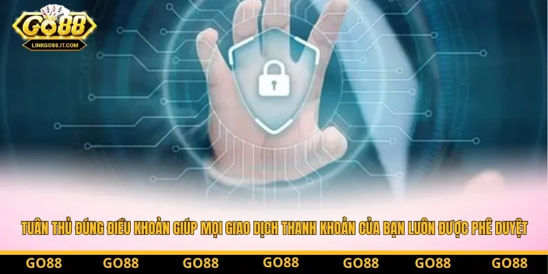 Việc tuân thủ đúng điều khoản giúp mọi giao dịch thanh khoản của bạn luôn được phê duyệt siêu tốc Việc tuân thủ đúng điều khoản giúp mọi giao dịch thanh khoản của bạn luôn được phê duyệt siêu tốc